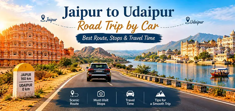 Jaipur to Udaipur Road Trip by Car: Route, Stops & Time