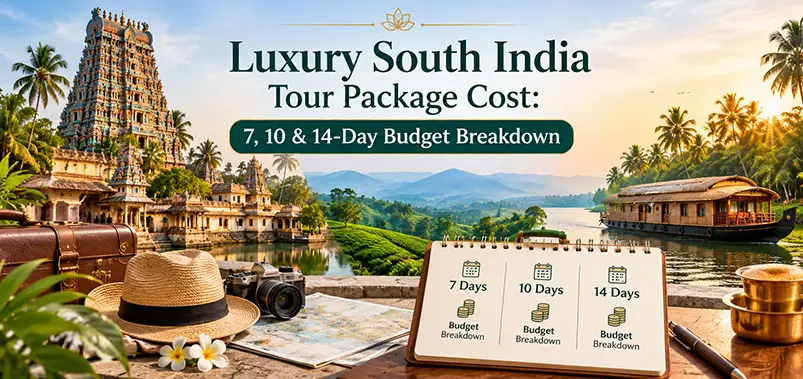 Luxury South India Tour Cost Guide | 7, 10 & 14 Day Packages
