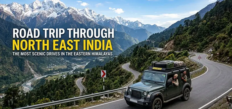 Road Trip Through North East India: The Most Scenic Drives in the Eastern Himalayas